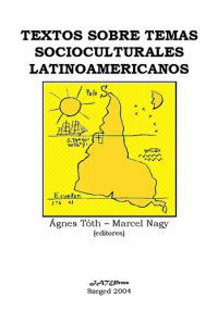 Nagy Marcell; Tóth Ágnes - Textos sobre temas socioculturales latinoamericanos
