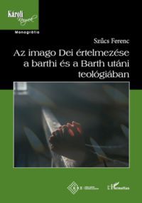 Szűcs Ferenc - Az imago Dei értelme a Barthi és a Barth utáni teológiában