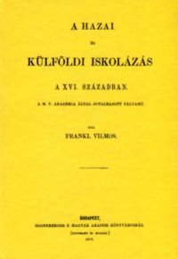 Fraknói Vilmos - A hazai és külföldi iskolázás a XVI. században