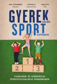 Ruzits Éva, Gyömbér Noémi, Kovács Krisztina - Gyereklélek sportcipőben