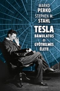Marko Perko, Stephen M. Stahl - Tesla bámulatos és gyötrelmes élete