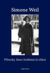 Simone Weil - Pilinszky János fordításai és cikkei