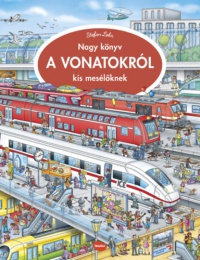 Stefan Lohr - Nagy könyv a vonatokról kis mesélőknek