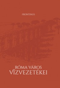 Frontinus - Róma város vízvezetékei