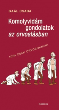 Gaál Csaba - Komolyvidám gondolatok az orvoslásban