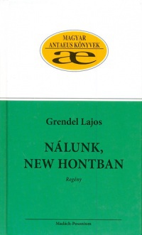 Grendel Lajos - Nálunk, New Hontban