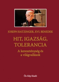 Joseph Ratzinger - Hit, igazság, tolerancia