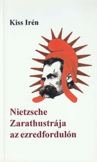 Kiss Irén - Nietzsche Zarathustrája az ezredfordulón
