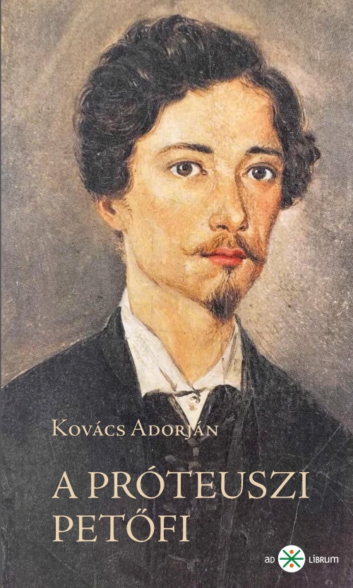 Kovács Adorján - A próteuszi Petőfi - 2. kiadás