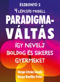 Varga Istvánlászló, Varga Bonifác Péter - Paradigmaváltás a gyermeknevelésben