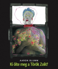 Aaron Blumm - Ki ölte meg a Török Zolit?