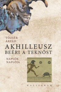 Tőzsér Árpád - Akhilleusz beéri a teknőst