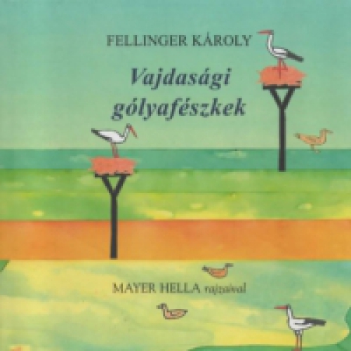 Fellinger Károly - Vajdasági gólyafészkek