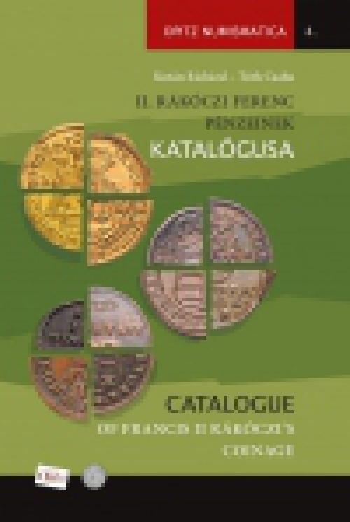 II. Rákóczi Ferenc pénzeinek katalógusa / Catalogue of Francis II Rákóczi