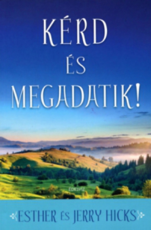 Esther Hicks - Kérd és Megadatik! 1.