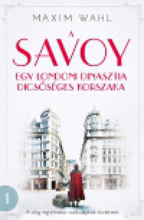 A Savoy - Egy londoni dinasztia dicsőséges korszaka