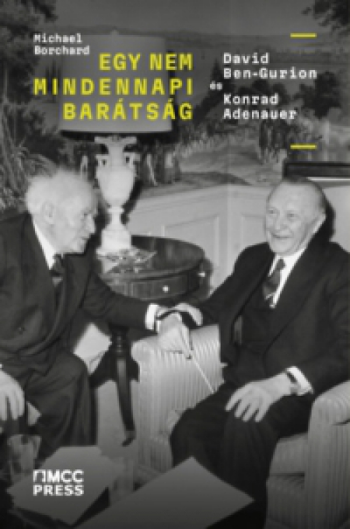 Michael Borchard - Egy nem mindennapi barátság - David Ben-Gurin és Konrad Adenauer
