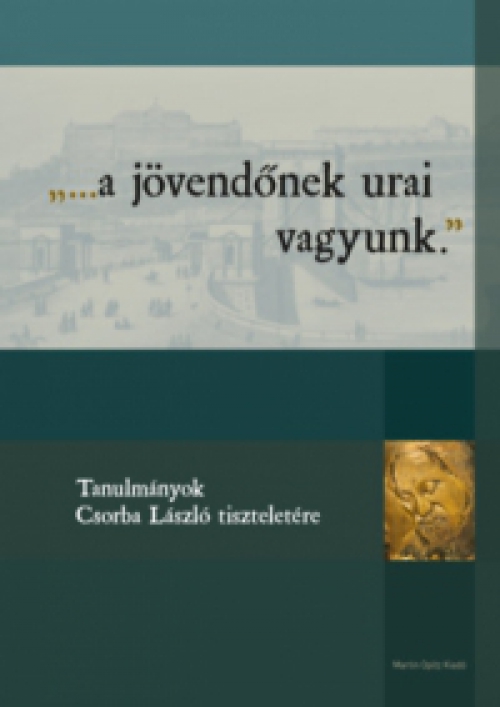  - ...a jövendőnek urai vagyunk.