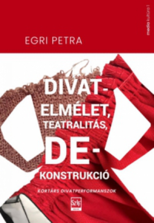 Egri Petra - Divatelmélet, teatralitás, dekonstrukció