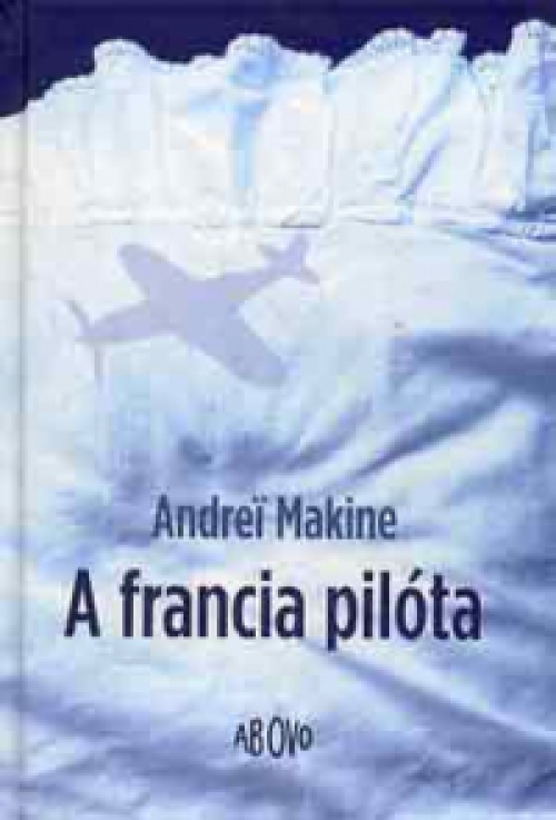 Andrei Makine - A francia pilóta