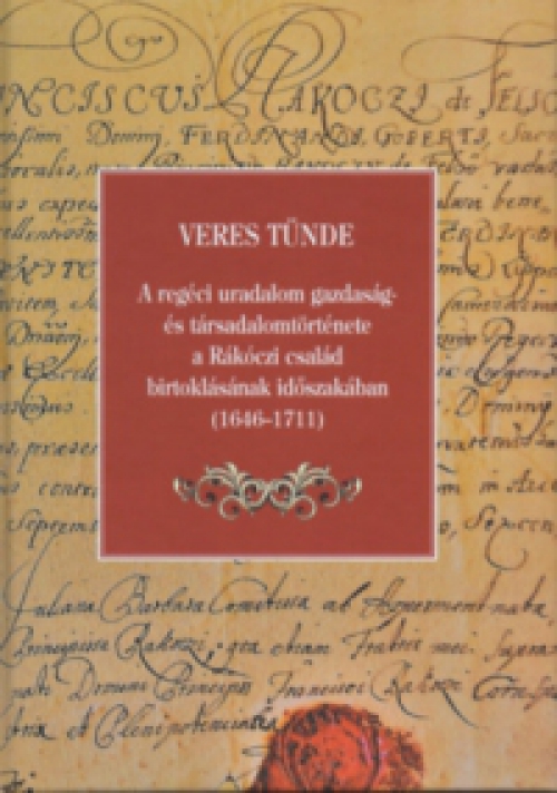 Veres Tünde - A regéci uradalom gazdaság- és társadalomtörténete a Rákóczi család birtoklásának időszakában (1646-1711)