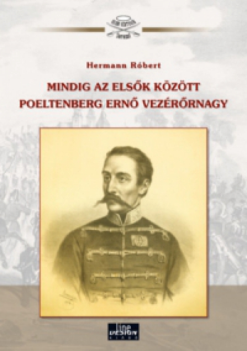 Hermann Róbert - Mindig az elsők között Poeltenberg Ernő vezérőrnagy