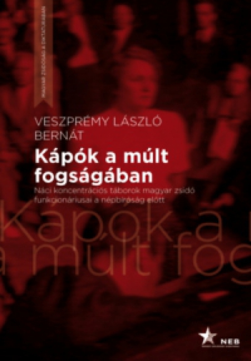 Veszprémy László Bernát - Kápók a múlt fogságában