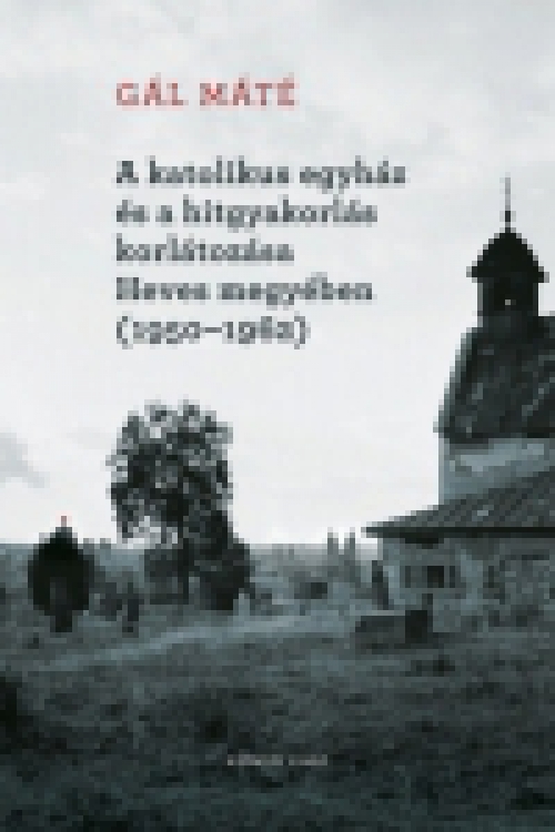 A katolikus egyház és a hitgyakorlás korlátozása Heves megyében (1950-1962)