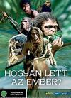 Hogyan lett az ember? (DVD)