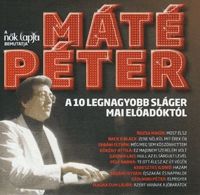 - Máté Péter - A 10 legnagyobb sláger mai előadóktól (CD)
