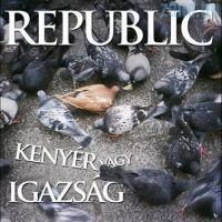Republic - Republic - Kenyér vagy igazság (CD)