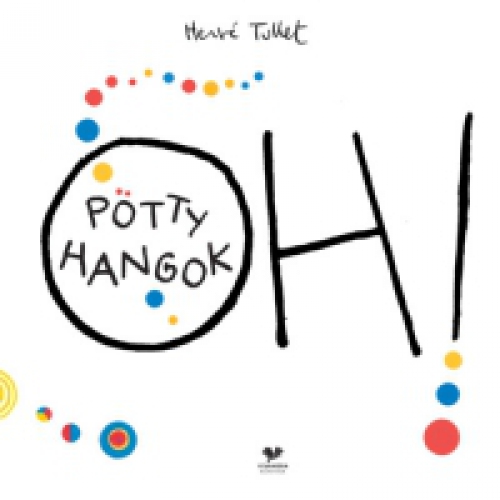 Hervé Tullet - Oh! Pötty hangok