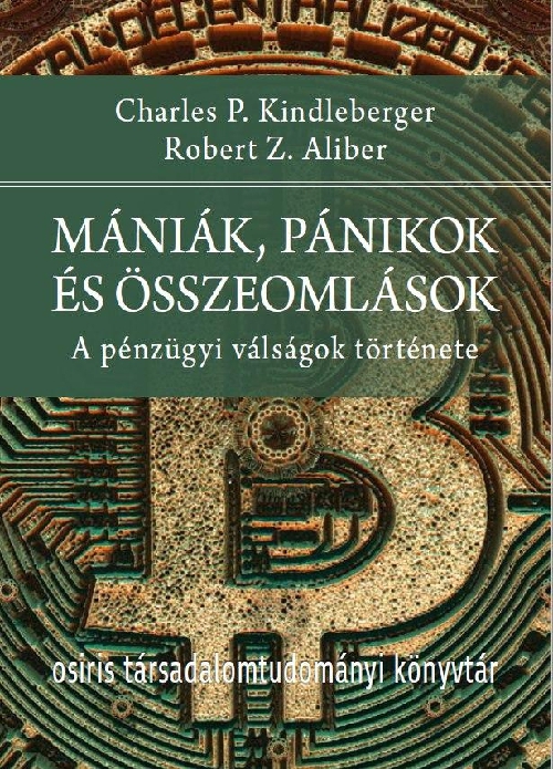 Kindleberger, Charlesp., Robert Z. Aliber, Charles P. Kindleberger - Mániák, pánikok és összeomlások