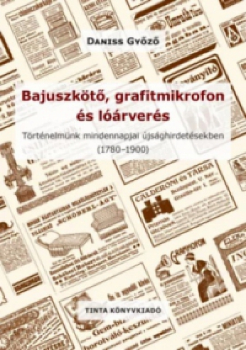 Daniss Győző - Bajuszkötő, grafitmikrofon és lóárverés