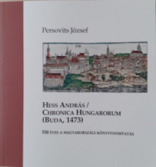  - Hess András / Chronica Hungarorum (Buda, 1473)