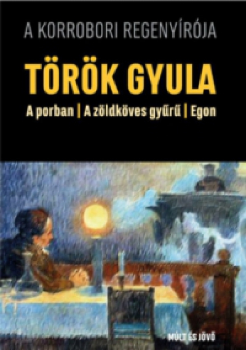 Török Gyula - A porban / A zöldköves gyűrű / Egon