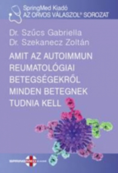 Dr. Szűcs Gabriella - Amit az autoimmun reumatológiai betegségekről minden betegnek tudnia kell