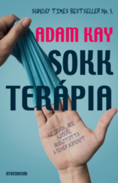 Adam Kay - Sokkterápia - Az orvos, aki szögre akasztotta a fehér köpenyt