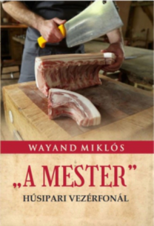 Wayand Miklós - A Mester - Húsipari vezérfonál