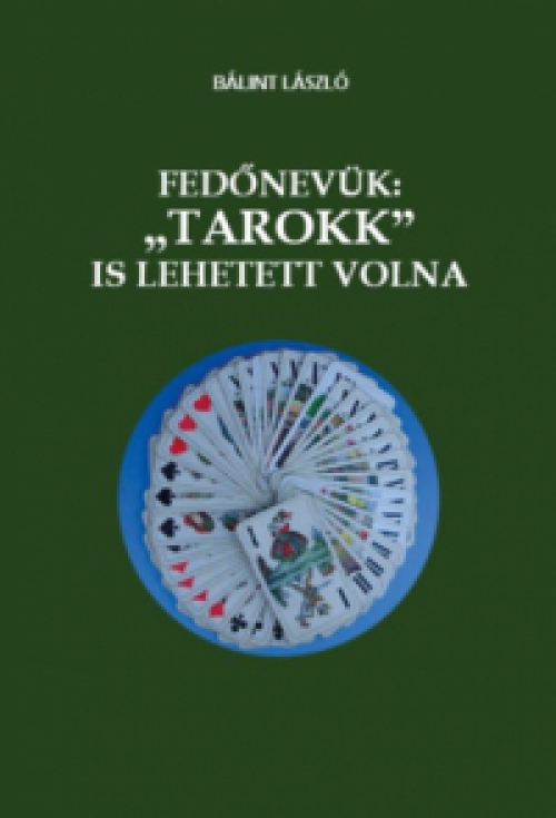 Bálint László - Fedőnevük "TAROKK" is lehetett volna