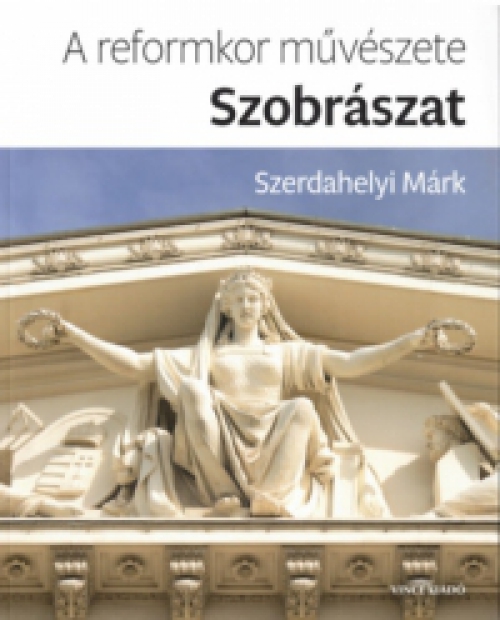 Szerdahelyi Márk - A reformkor művészete: Szobrászat