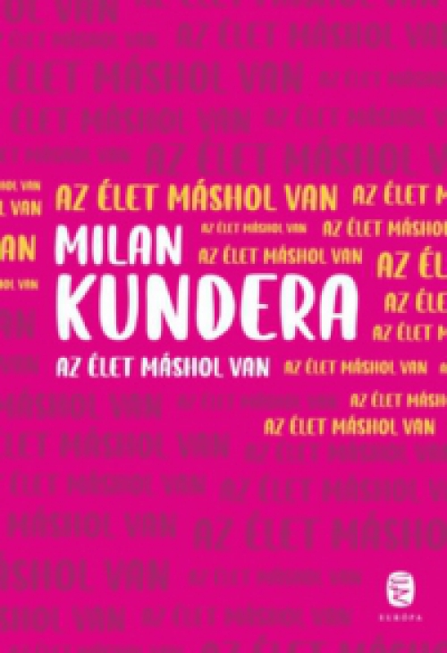 Milan Kundera - Az élet máshol van