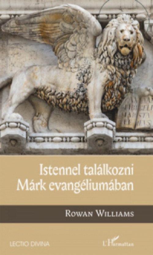 Rowan Williams - Istennel találkozni Márk evangéliumában