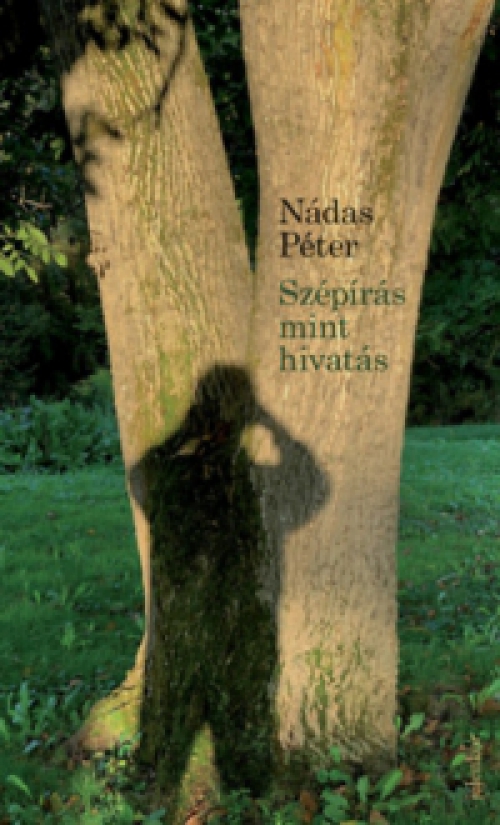 Nádas Péter - Szépírás mint hivatás