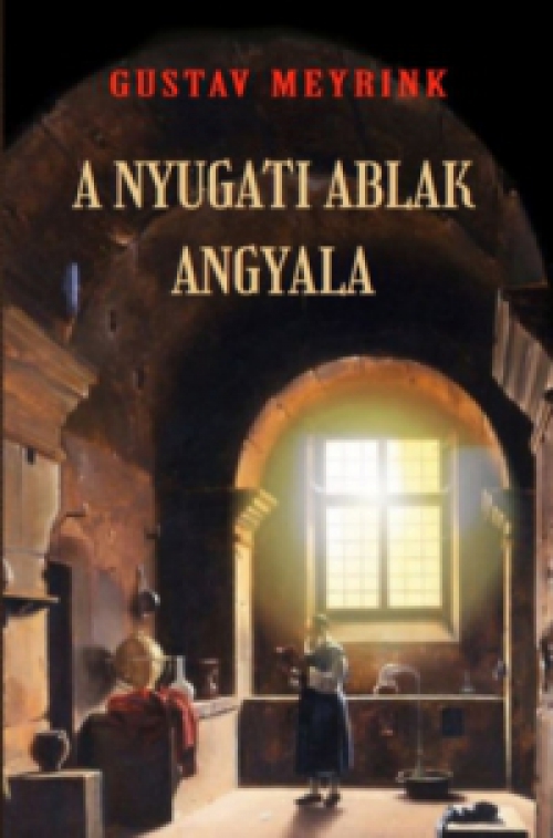 Gustav Meyrink - A nyugati ablak angyala