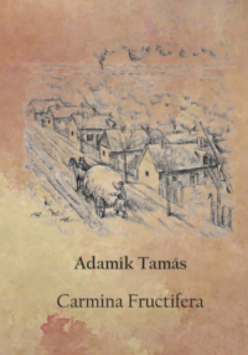 Adamik Tamás - Carmina Fructifera