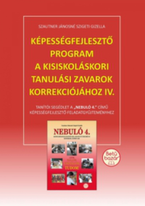 Szautner Jánosné Sziget Gizella - Képességfejlesztő program a kisiskoláskori tanulási zavarok korrekciójához IV.