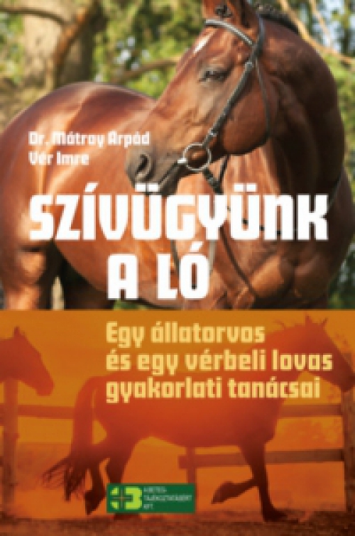 Dr. Mátray Árpád, Vér Imre - Szívügyünk a ló