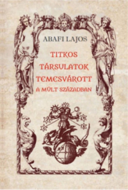 Abafi Lajos - Titkos társulatok Temesvárott a múlt században