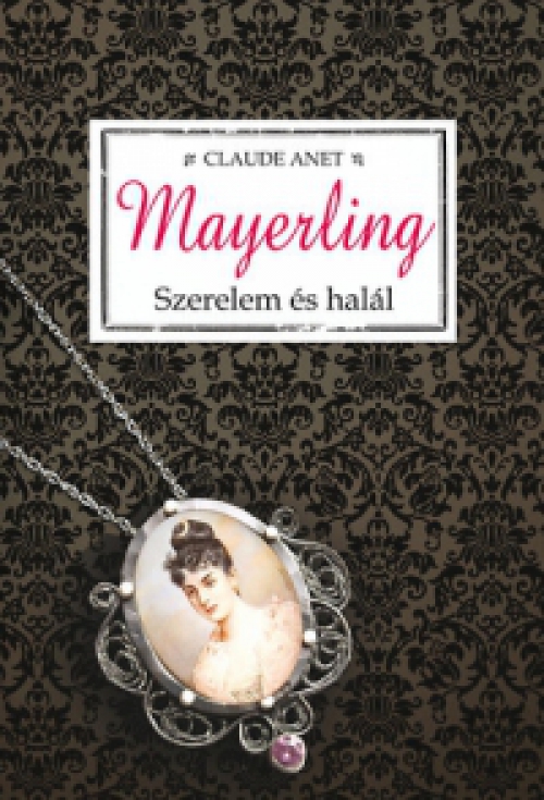 Claude Anet - Mayerling - Szerelem és halál
